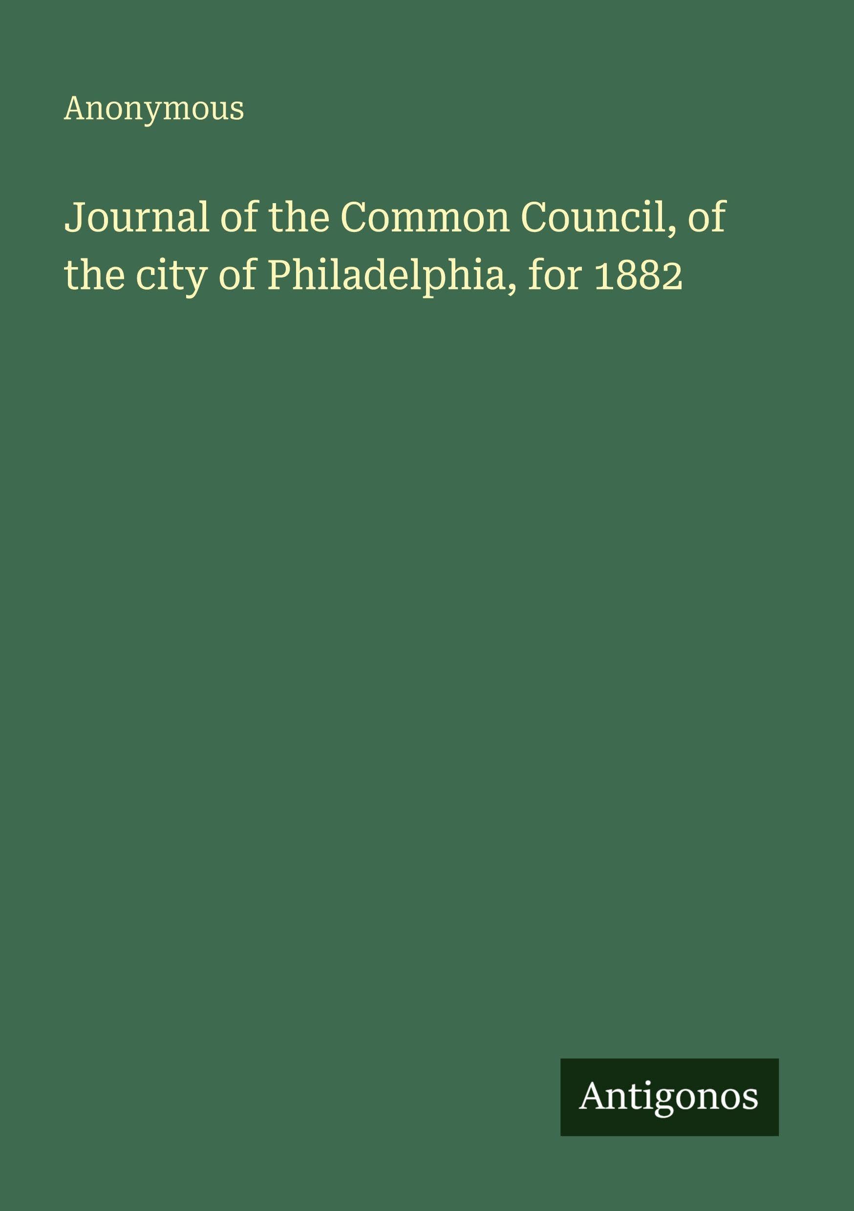 Journal of the Common Council, of the city of Philadelphia, for 1882