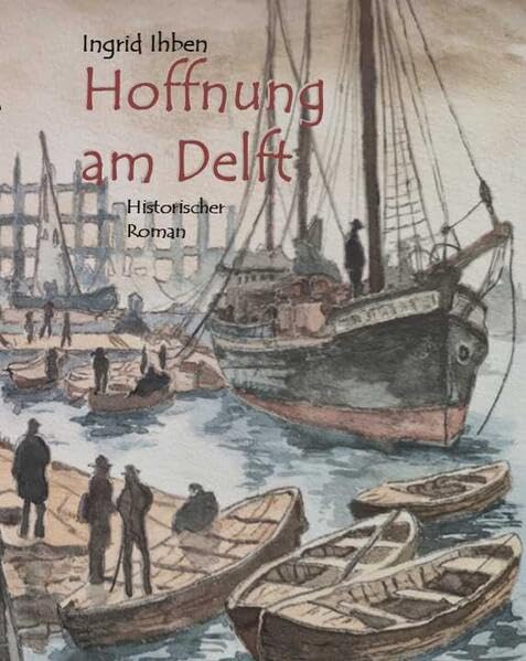 Hoffnung am Delft: Historischer Roman