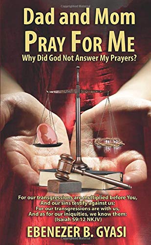 Dad and Mom Pray for Me: Why Did God Not Answer My Prayers?