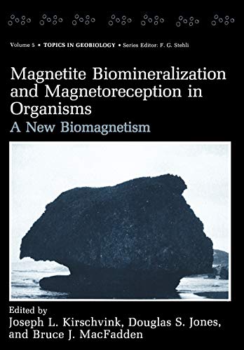 Magnetite Biomineralization and Magnetoreception in Organisms: A New Biomagnetism (Topics in Geobiology, 5, Band 5)