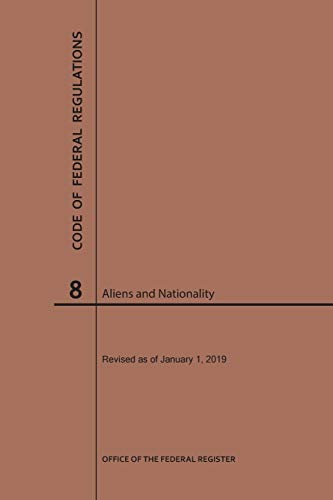 Code of Federal Regulations Title 8, Aliens and Nationality, 2019