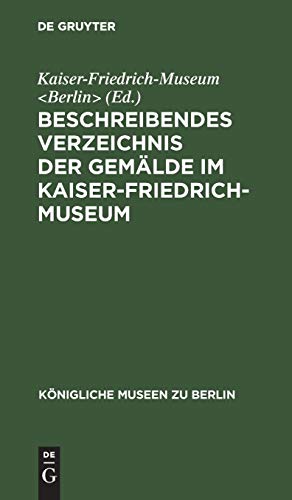 Beschreibendes Verzeichnis der Gemälde im Kaiser-Friedrich-Museum: In Der Altchristlichen Kunst (Königliche Museen zu Berlin)