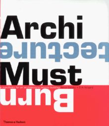 Architecture Must Burn: Manifestos for the Future of Architecture