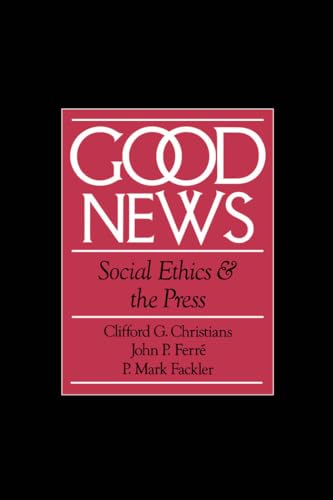 Good News: Social Ethics and the Press (Communication and Society)