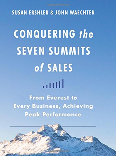 Conquering the Seven Summits of Sales: From Everest to Every Business, Achieving Peak Performance