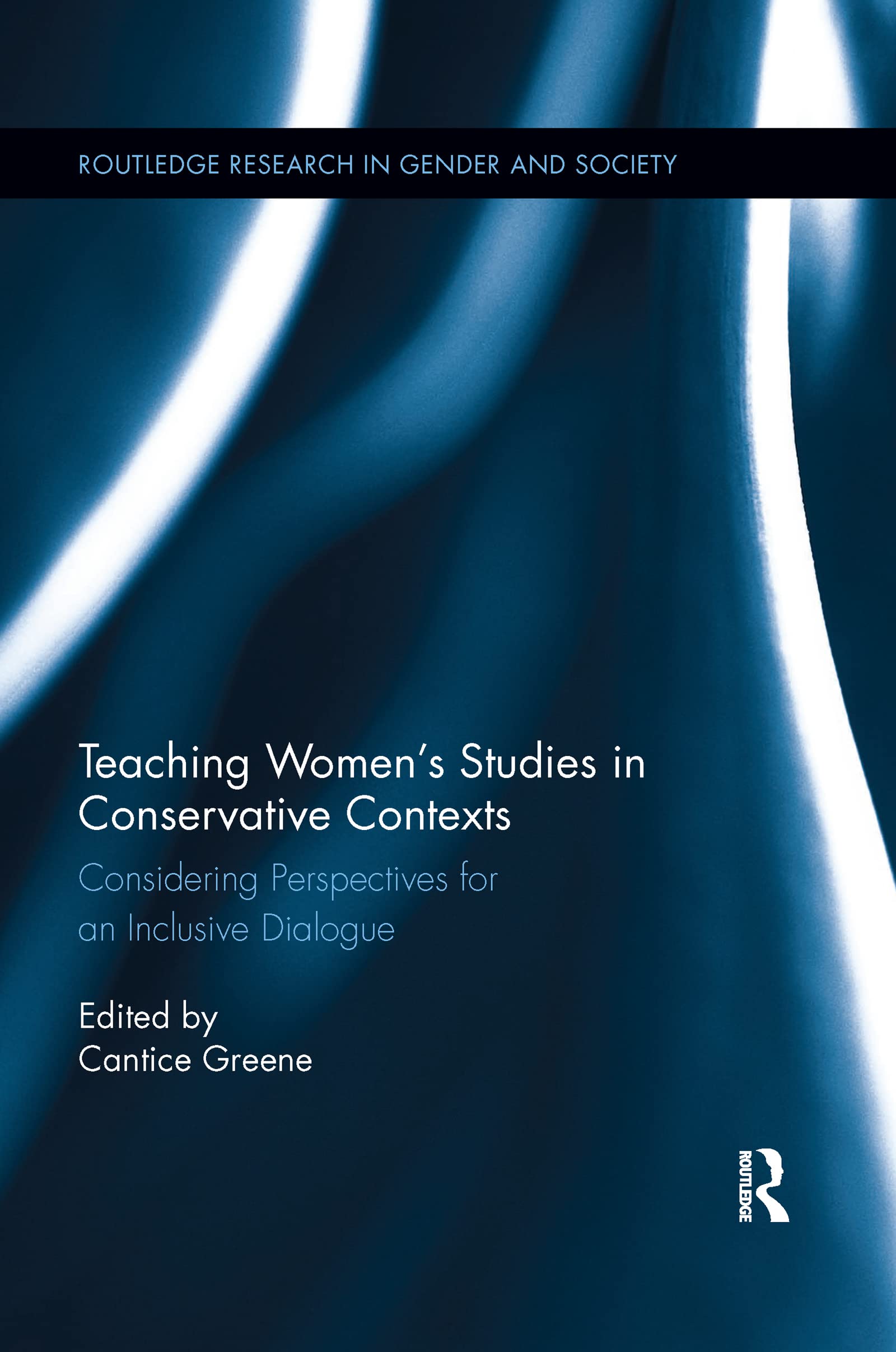 Teaching Women's Studies in Conservative Contexts: Considering Perspectives for an Inclusive Dialogue (Routledge Research in Gender and Society)