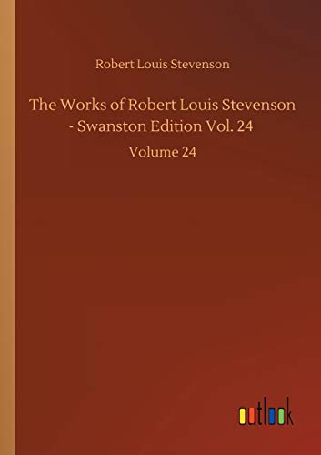 The Works of Robert Louis Stevenson - Swanston Edition Vol. 24: Volume 24