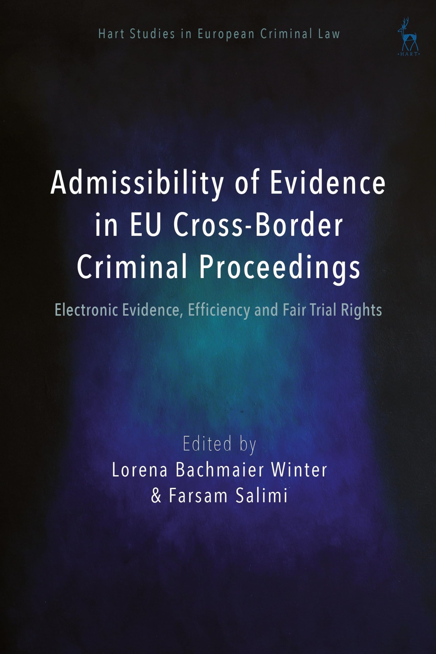 Admissibility of Evidence in EU Cross-Border Criminal Proceedings: Electronic Evidence, Efficiency and Fair Trial Rights (Hart Studies in European Criminal Law)