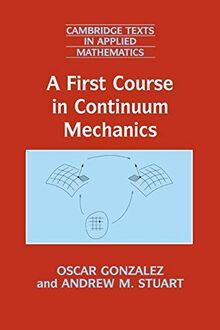 A First Course in Continuum Mechanics (Cambridge Texts in Applied Mathematics, Band 42)