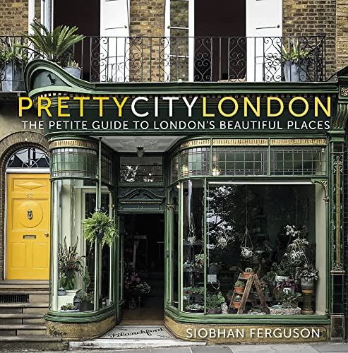 Siobhan Ferguson Prettycitylondon, The Petite Guide To London's Beautiful Places (Pretty Cities, 4, Band 4)