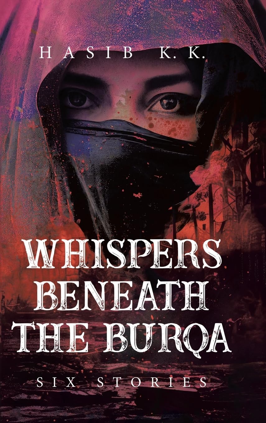 Whispers Beneath The Burqa: SIX STORIES