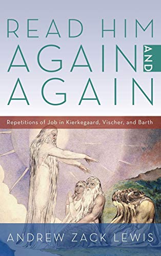 Read Him Again and Again: Repetitions of Job in Kierkegaard, Vischer, and Barth