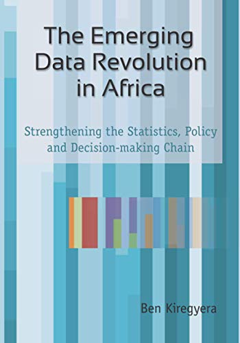 The Emerging Data Revolution in Africa: The Emerging Data Revolution in Africa: Strengthening the Statistics, Policy and Decision-making Chain