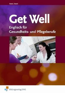 Get Well. Englisch für Gesundheits- und Pflegeberufe