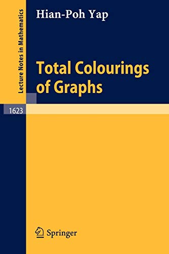 Total Colourings of Graphs (Lecture Notes in Mathematics, 1623, Band 1623)