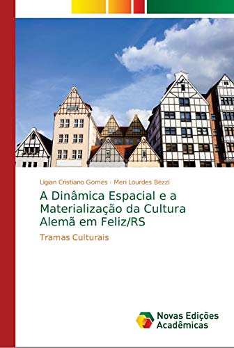 A Dinâmica Espacial e a Materialização da Cultura Alemã em Feliz/RS: Tramas Culturais