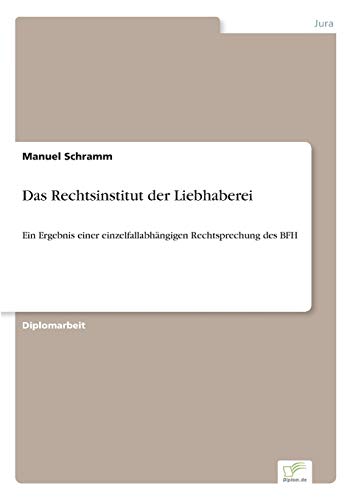 Das Rechtsinstitut der Liebhaberei: Ein Ergebnis einer einzelfallabh?ngigen Rechtsprechung des BFH: Ein Ergebnis einer einzelfallabhängigen Rechtsprechung des BFH