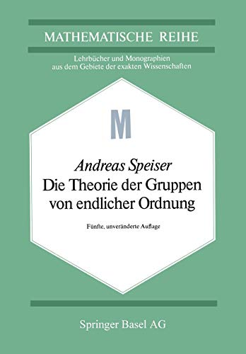 Die Theorie der Gruppen von endlicher Ordnung: mit Anwendungen auf algebraische Zahlen und Gleichungen sowie auf die Kristallographie (Lehrbücher und ... der exakten Wissenschaften, 22, Band 22)