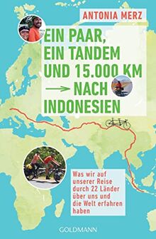 Ein Paar, ein Tandem und 15.000 km nach Indonesien: Was wir auf unserer Reise durch 22 Länder über uns und die Welt erfahren haben