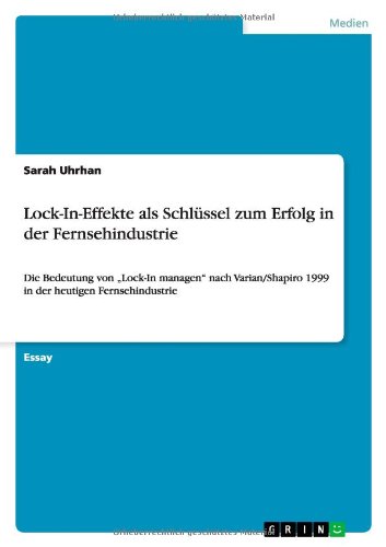 Lock-In-Effekte als Schlüssel zum Erfolg in der Fernsehindustrie: Die Bedeutung von Lock-In managen nach Varian/Shapiro 1999 in der heutigen Fernsehindustrie