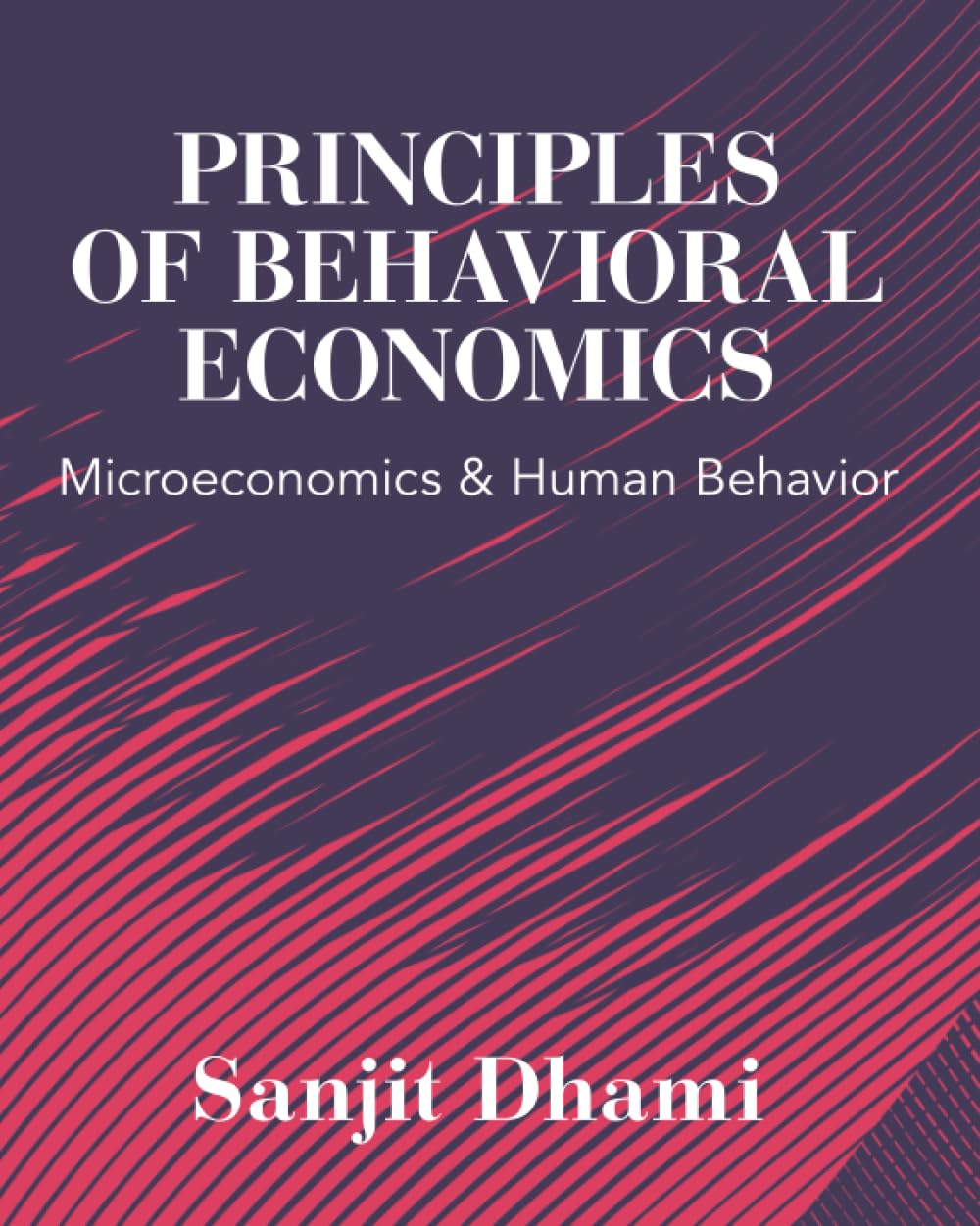 Sanjit Dhami Principles Of Behavioral Economics, Microeconomics And Human Behavior