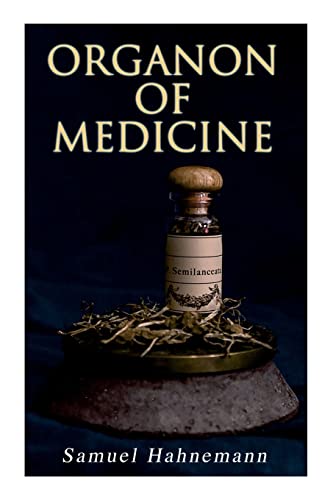 Samuel Hahnemann Organon Of Medicine, The Cornerstone Of Homeopathy