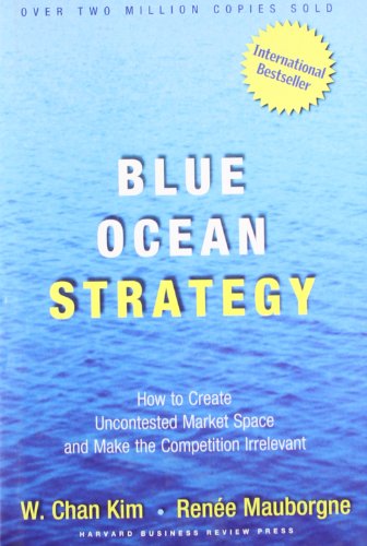 Blue Ocean Strategy: How to Create Uncontested Market Space and Make ...