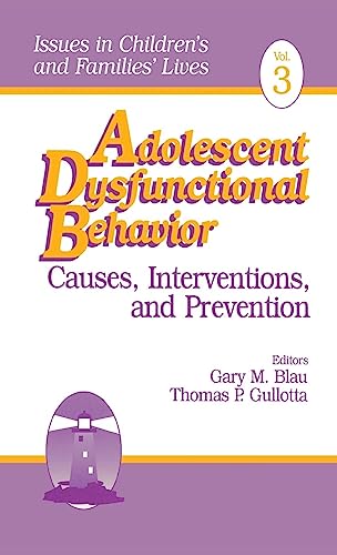 Adolescent Dysfunctional Behavior: Causes, Interventions, and Prevention (Issues in Children's and Families' Lives, Band 3)