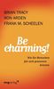 Be Charming!: Wie Sie Menschen Für Sich Gewinnen Können