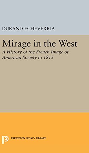 Mirage in the West: A History of the French Image of American Society to 1815 (Princeton Legacy Library, Band 2427)