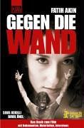 Gegen die Wand. Das Buch zum Film von Faith Akin. Drehbuch, Materialien, Interwiews und Pressestimmen.