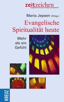Evangelische Spiritualität heute. Mehr als ein Gefühl