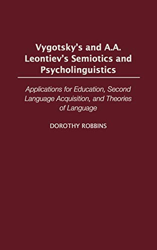 Vygotsky's and A.A. Leontiev's Semiotics and Psycholinguistics: Applications for Education, Second Language Acquisition, and Theories of Language (Contributions in Psychology)