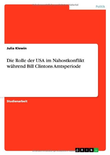 Die Rolle der USA im Nahostkonflikt während Bill Clintons Amtsperiode