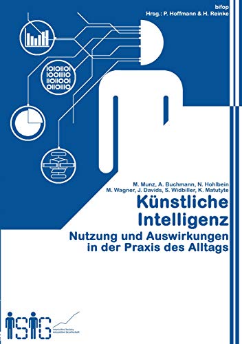Künstliche Intelligenz: Nutzung und Auswirkungen im Alltag und in der Anwendungspraxis: Nutzung und Auswirkungen in der Praxis des Alltags (KI_in Arbeits-und Lebenswelten)