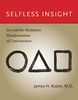 Selfless Insight - Zen and the Meditative Transformations of Consciousness (Mit Press)