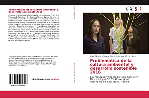 Problemática de la cultura ambiental y desarrollo sostenible 2016: Cuerpo Académico de Biología Celular y Microbiología C-103. Universidad Autónoma de Zacatecas. México