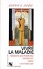 VIVRE LA MALADIE. Trouver ses propres réponses pour l'affronter (A.Carrière Litt)
