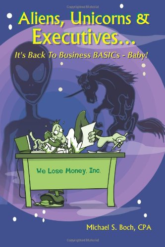 Aliens, Unicorns and Executives . . . It's Back to Business BASICs - Baby!