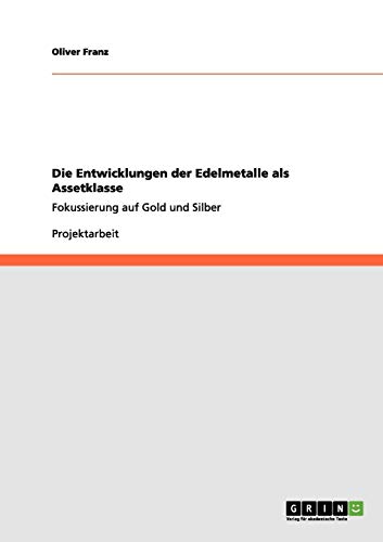 Die Entwicklungen der Edelmetalle als Assetklasse: Fokussierung auf Gold und Silber