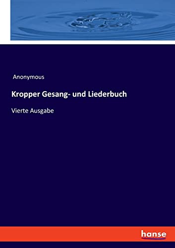 Kropper Gesang- und Liederbuch: Vierte Ausgabe