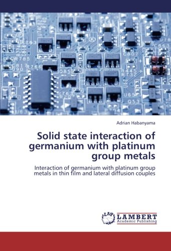 Solid state interaction of germanium with platinum group metals: Interaction of germanium with platinum group metals in thin film and lateral diffusion couples