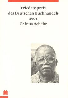 Friedenspreis des Deutschen Buchhandels. Ansprachen aus Anlass der Verleihung: Chinua Achebe: 2002