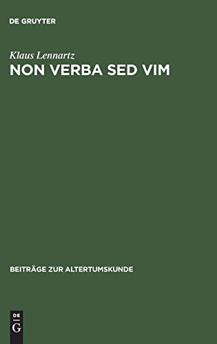 Non verba sed vim: Kritisch-exegetische Untersuchungen zu den Fragmenten archaischer römischer Tragiker (Beiträge zur Altertumskunde, 54, Band 54)
