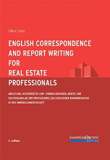 English Correspondence and Report Writing for Real Estate Professionals: Anleitung, Mustersätze und -formulierungen, Briefe und Fachvokabular zur ... Kommunikation in der Immobilienwirtschaft