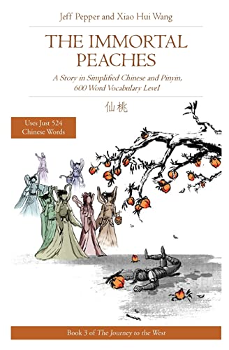 The Immortal Peaches: A Story in Simplified Chinese and Pinyin, 600 Word Vocabulary Level (Journey to the West (in Simplified Chinese), Band 3)