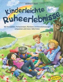 Kinderleichte Ruheerlebnisse: Mit Ruhespielen, Fantasiereisen, Mandalas und Streichelmassagen entspannen und innere Stille finden