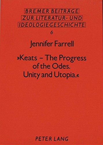 «Keats - The Progress of the Odes. Unity and Utopia.» (Bremer Beiträge zur Literatur- und Ideengeschichte)
