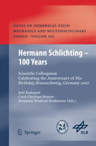 Hermann Schlichting – 100 Years: Scientific Colloquium Celebrating the Anniversary of His Birthday, Braunschweig, Germany 2007 (Notes on Numerical ... and Multidisciplinary Design, Band 102)