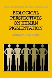 Biological Perspectives on Human Pigmentation (Cambridge Studies in Biological and Evolutionary Anthropology, Band 7)